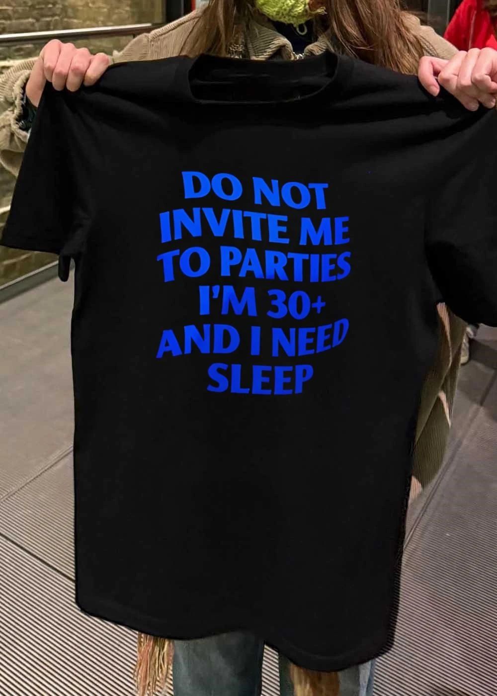 Do Not Invite Me To Parties I’m 30+ And I Need Sleep shirt