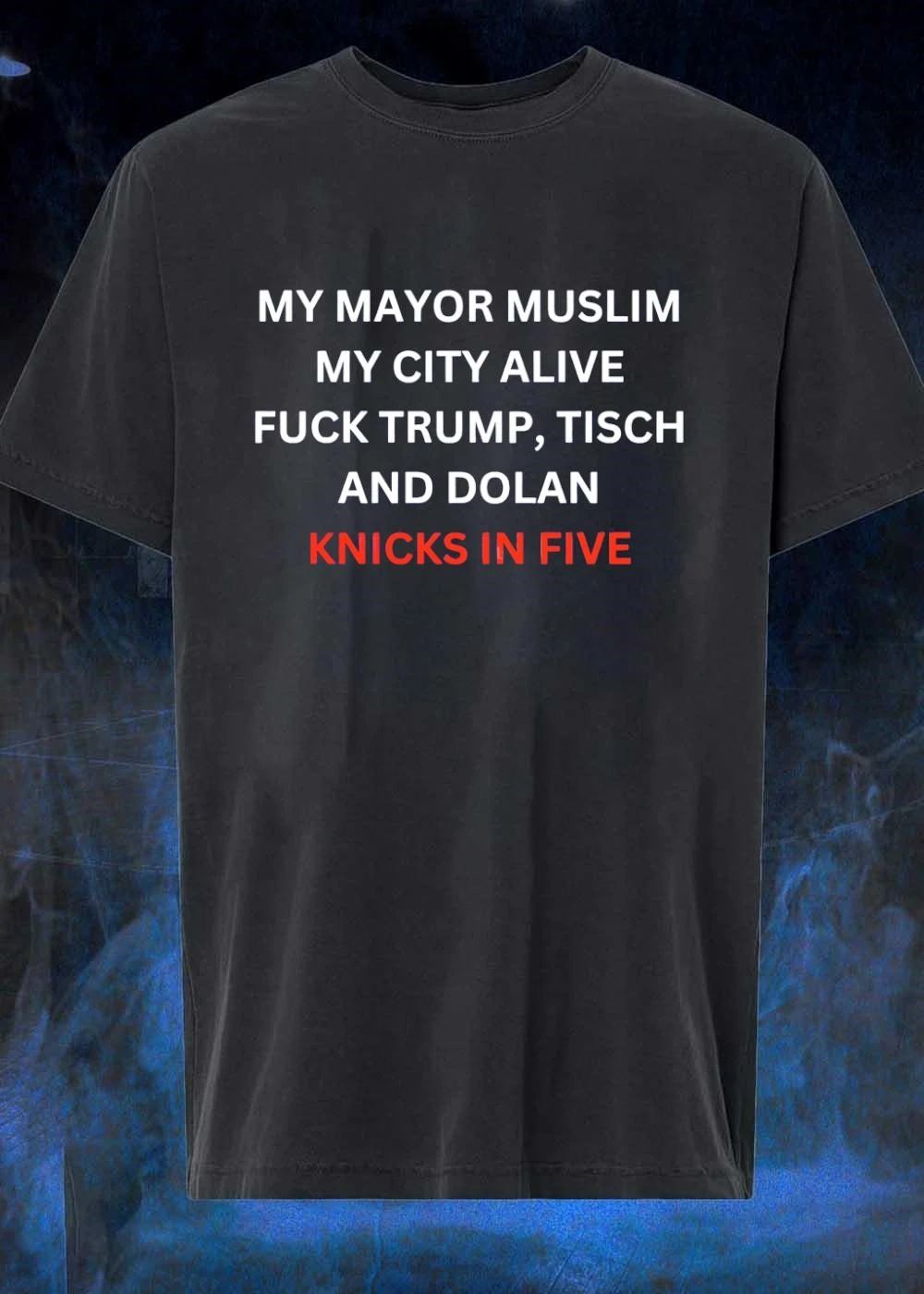 My Mayor Muslim My City Alive Fuck Trump Tisch and Dolan Knicks in Five T-Shirt