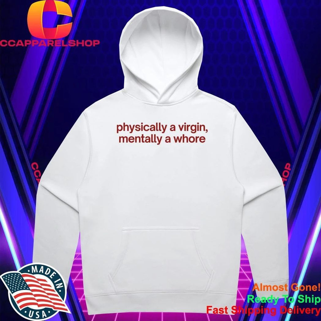 Physically A Virgin Mentally A Whore Shirt