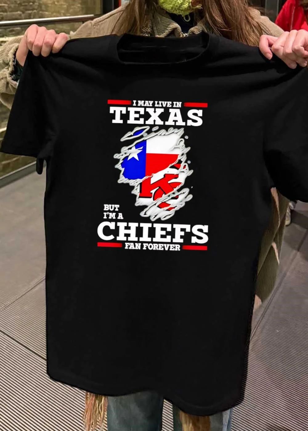 I may live in Texas but I’m a Kansas City Chiefs fan forever shirt