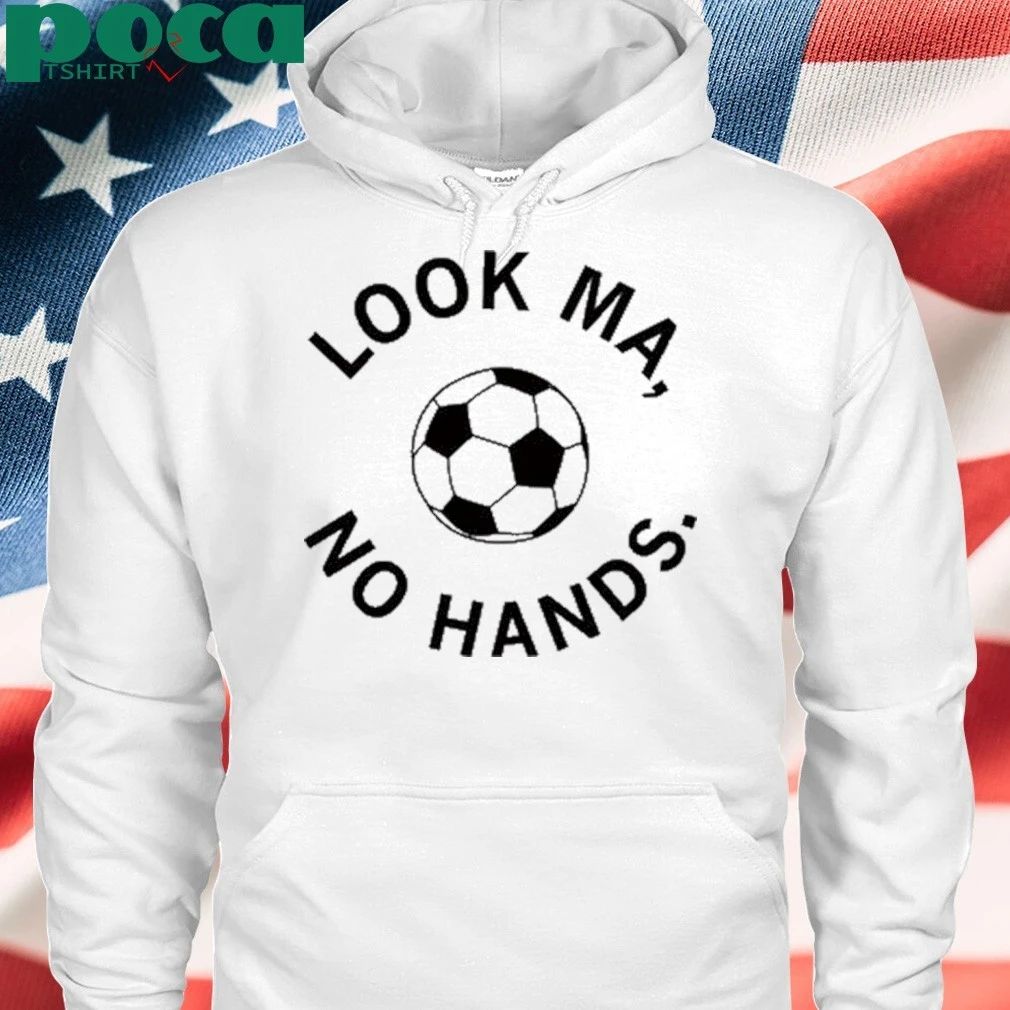 look ma no hands soccer shirt