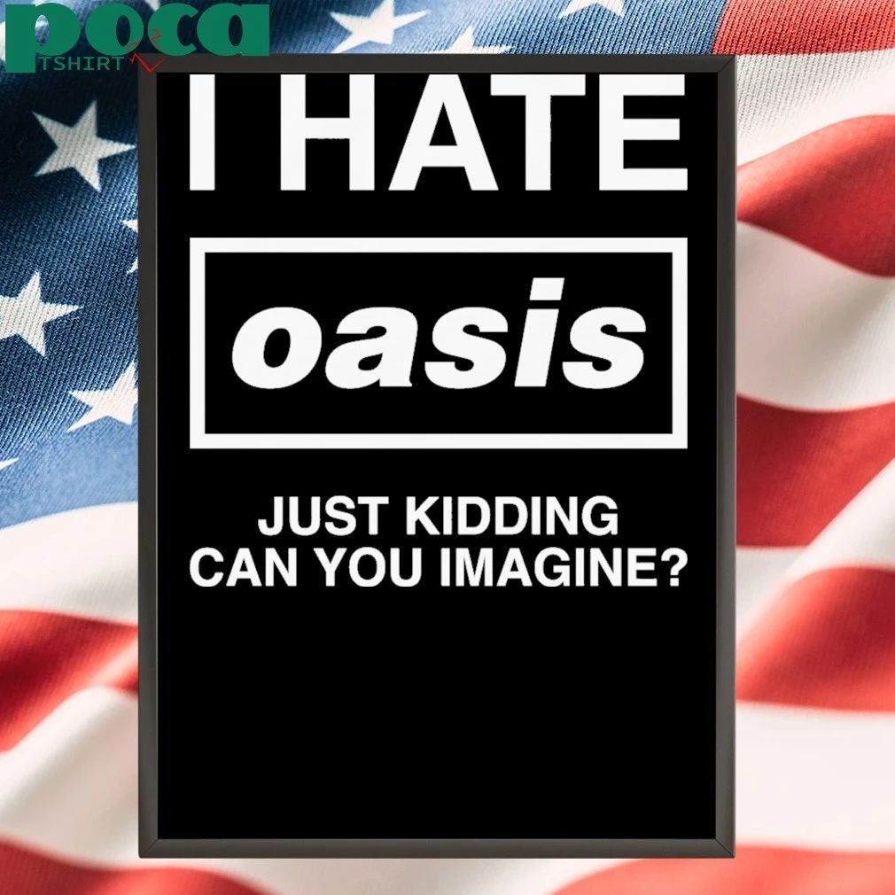 I Hate Band Just Kidding Can You Imagine T-shirt