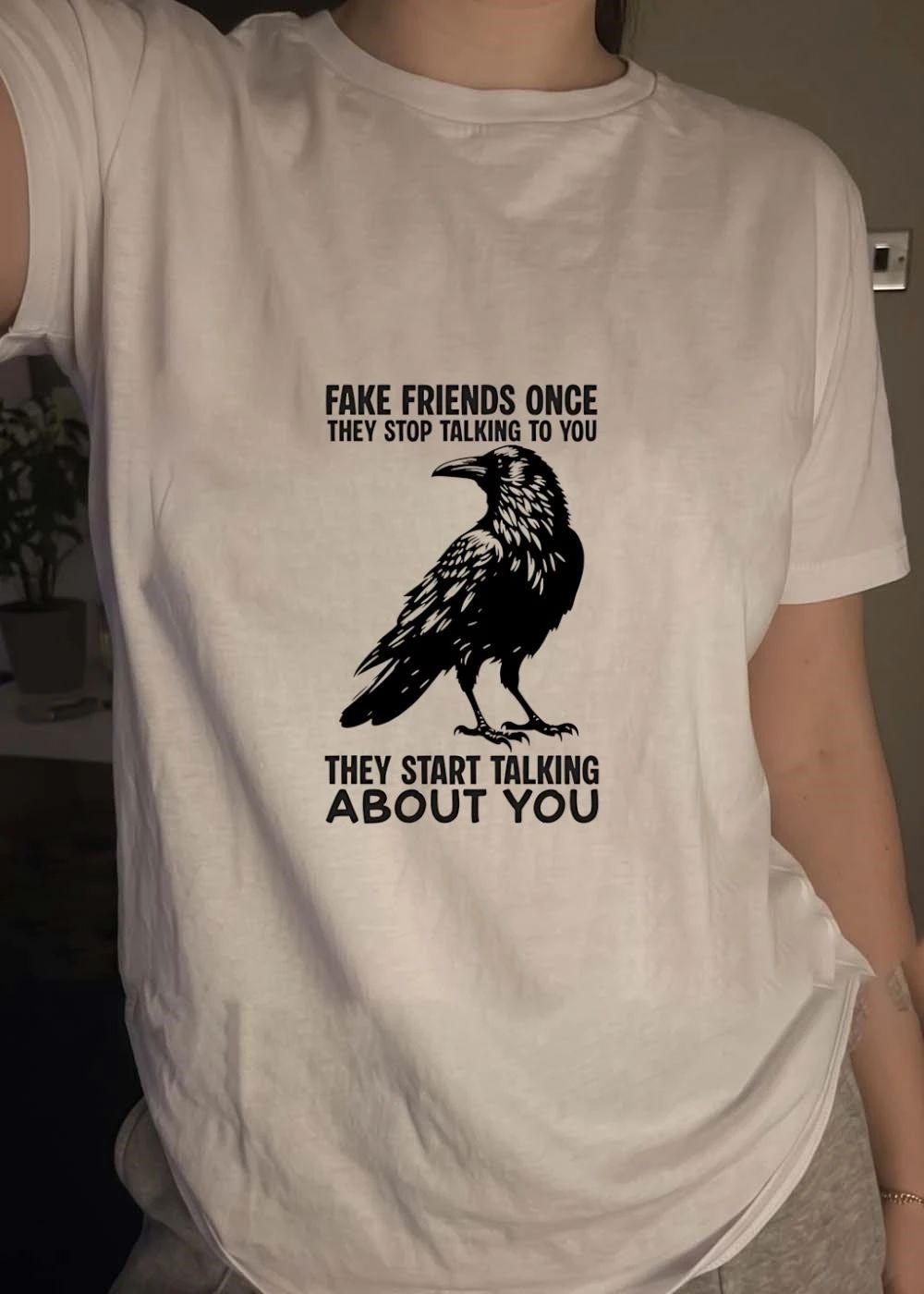 Fake Friends Stop Talking to You Start Talking about You Raven T-Shirt