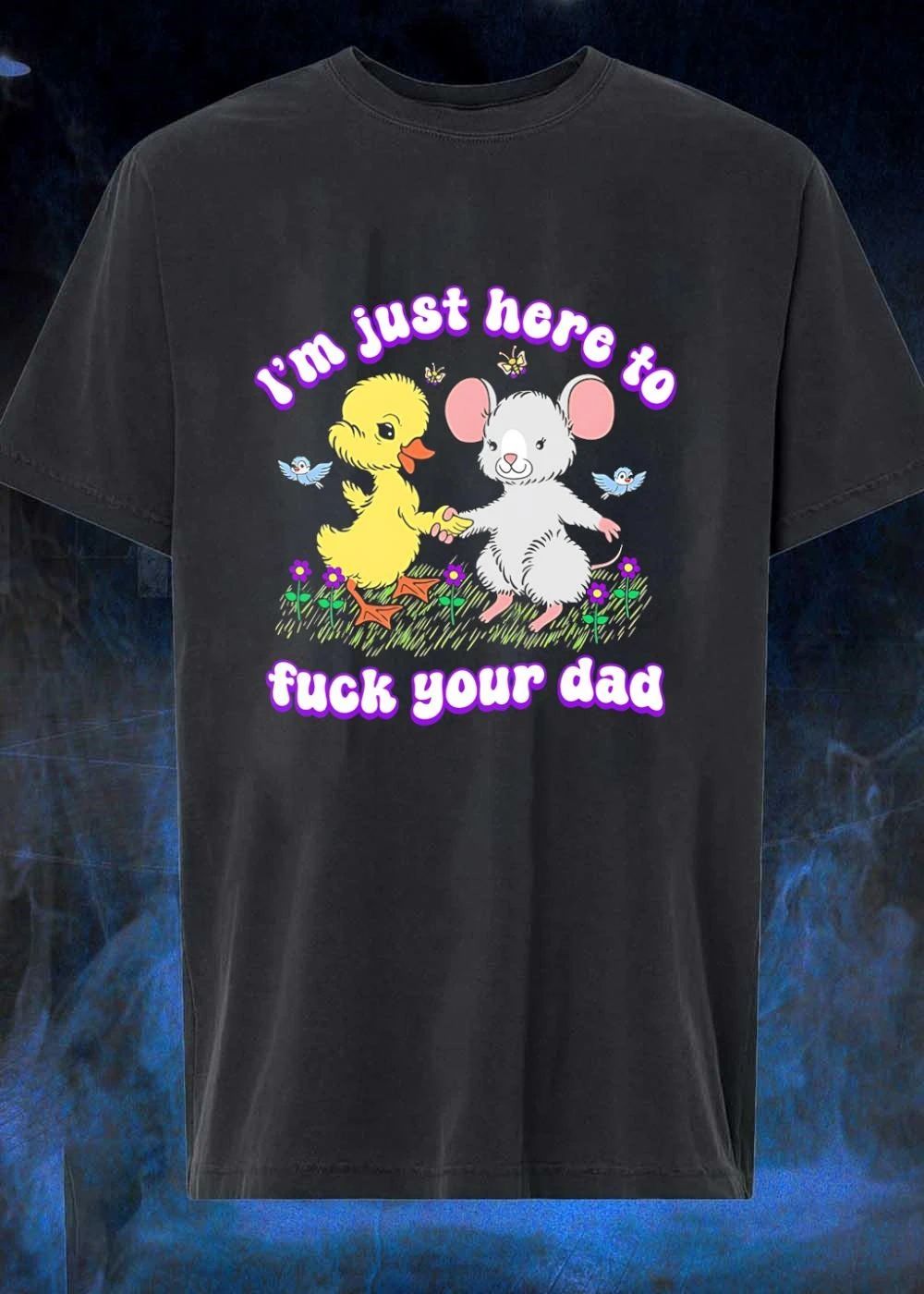 Duck Mouse Im just here to fuck your dad shirt