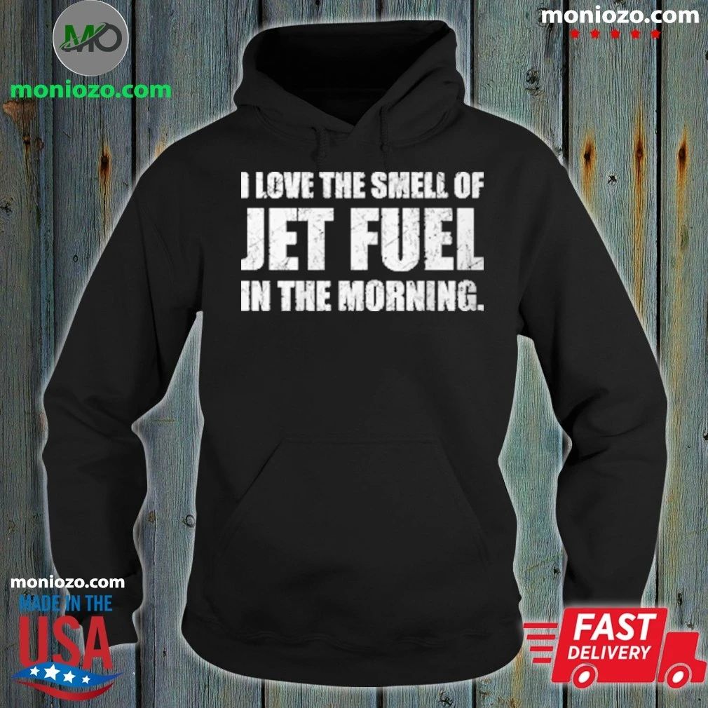 Original I Love The Smell Of Jet Fuel In The Morning T-Shirt