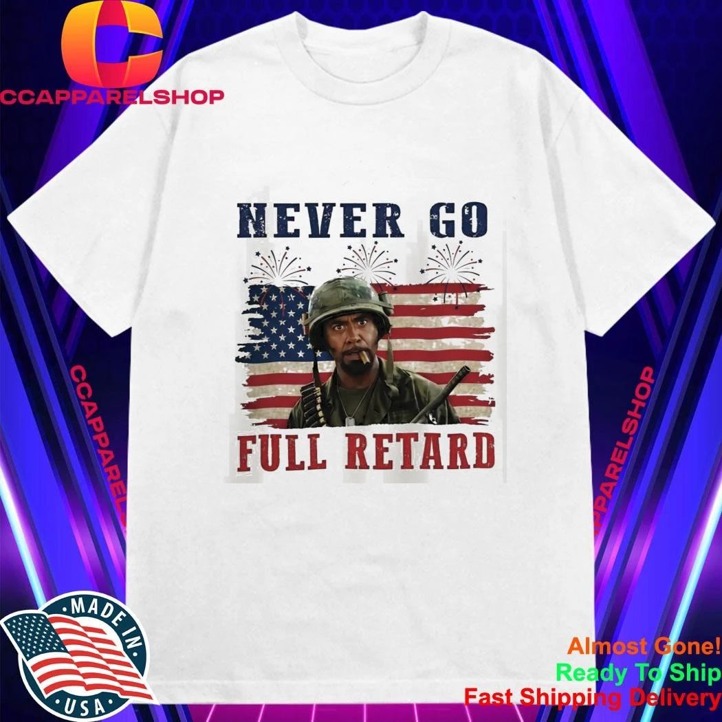 Never Go Full Retard 4th Of July Shirt