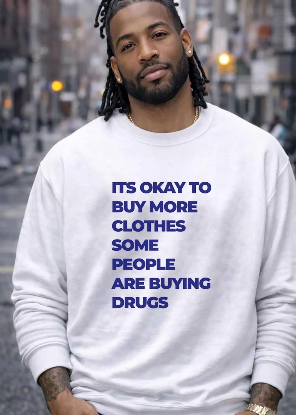 Fashion Statements It Is Okay to Buy More Clothes Some People Are Buying Drugs T-Shirt
