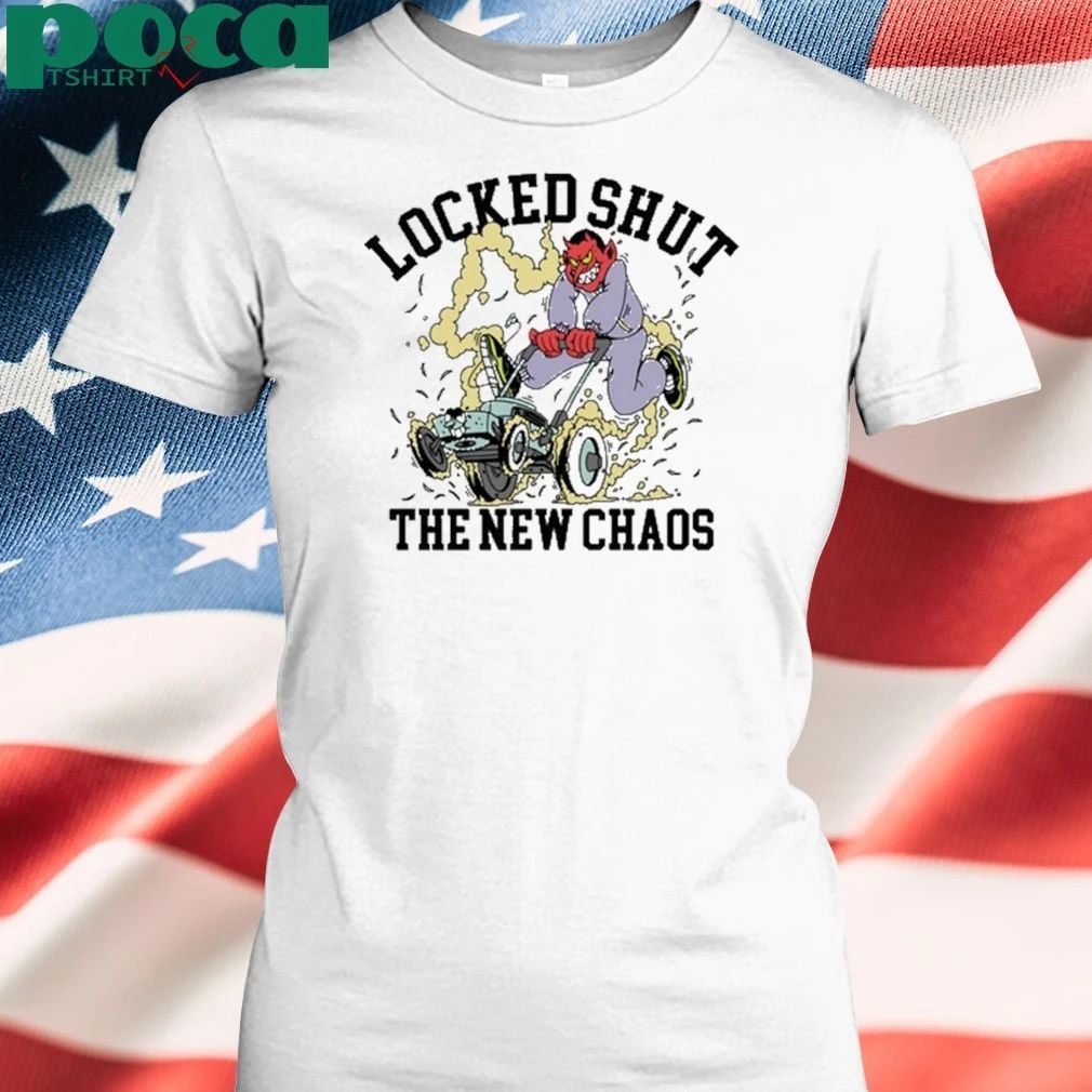 Lockedshutmo Locked Shut The New Chaos shirt