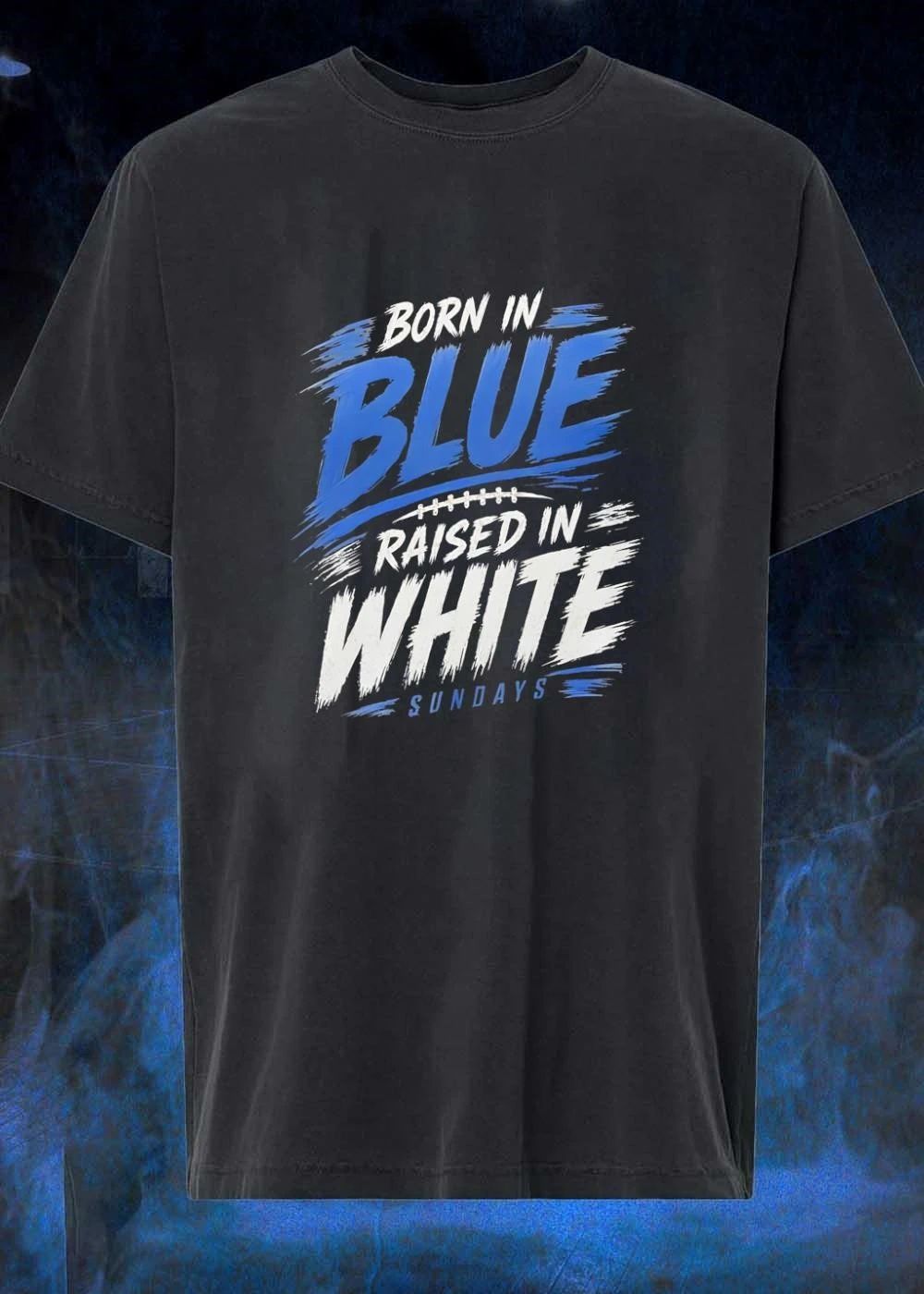 Sundays Football Fan Apparel Born in Blue Raised in White T-Shirt