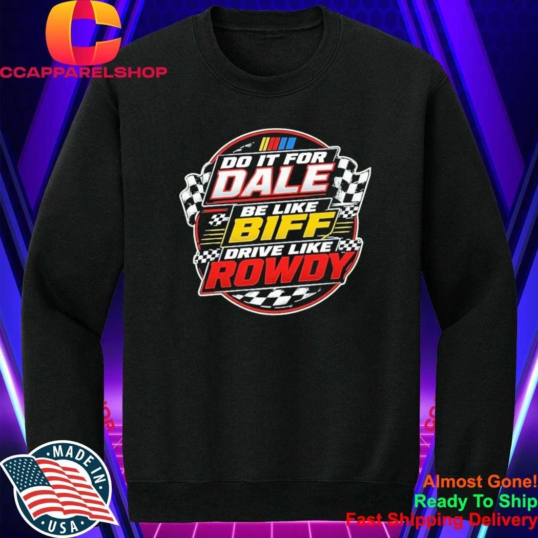 Dale Earnhardt Nascar Do It For Dale Racing Flags Be Like Biff Drive Like Rowdy Shirt