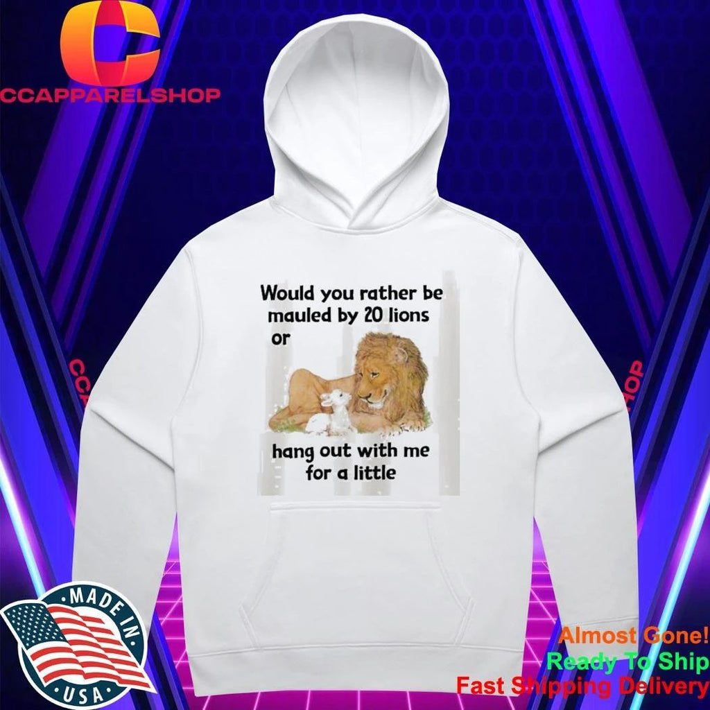 Would You Rather Be Mauled By 20 Lions Shirt