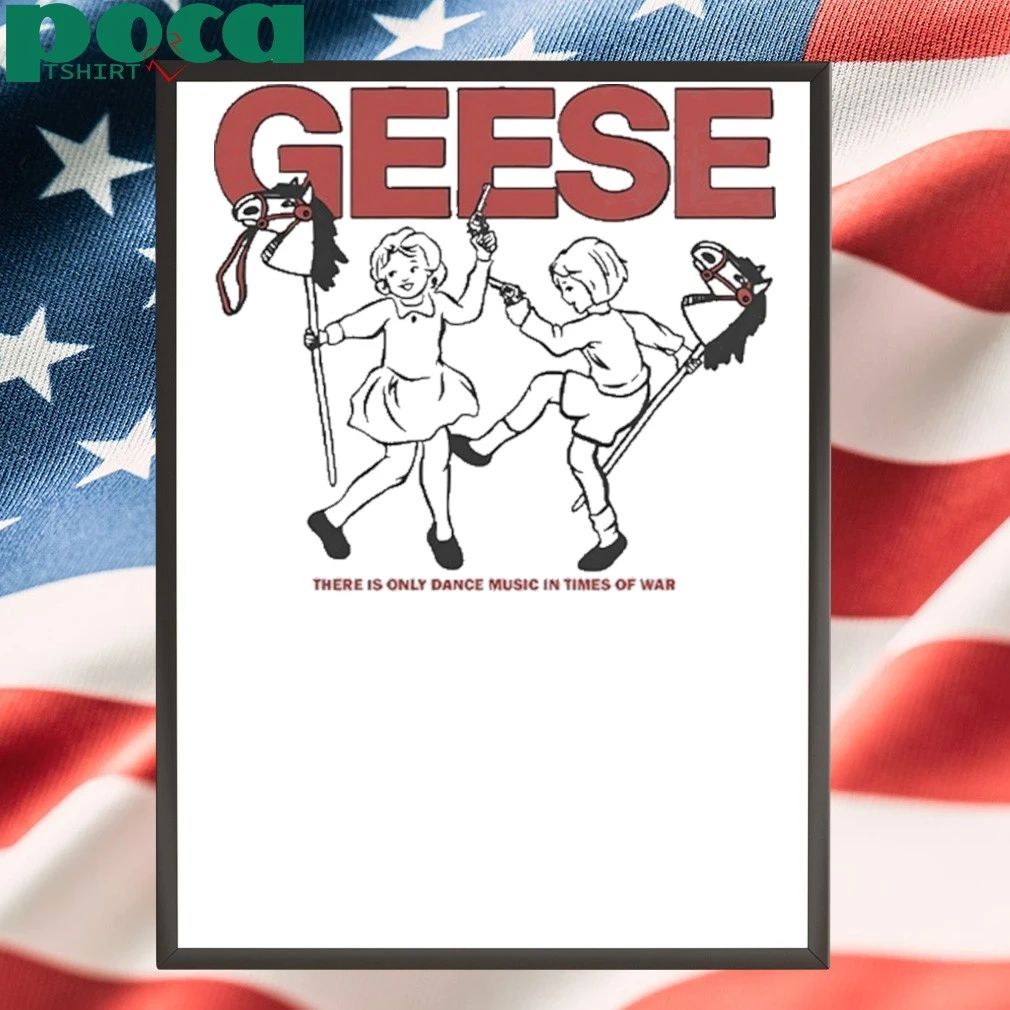 Geese There Is Only Dance Music In Times Of War Shirt