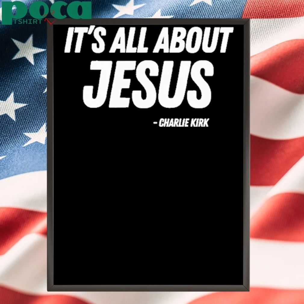 Its All About Jesus Charlie Kirk T-shirt