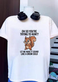 Funny Squirrel Hunting Gift Oh So You Are Trying To Hunt Let Me Make It Sound Like A Drum Solo shirt