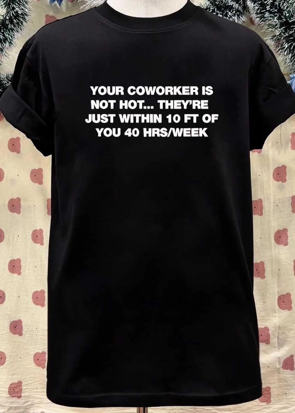 Your Coworker Is Not Hot Office Humor Meme shirt