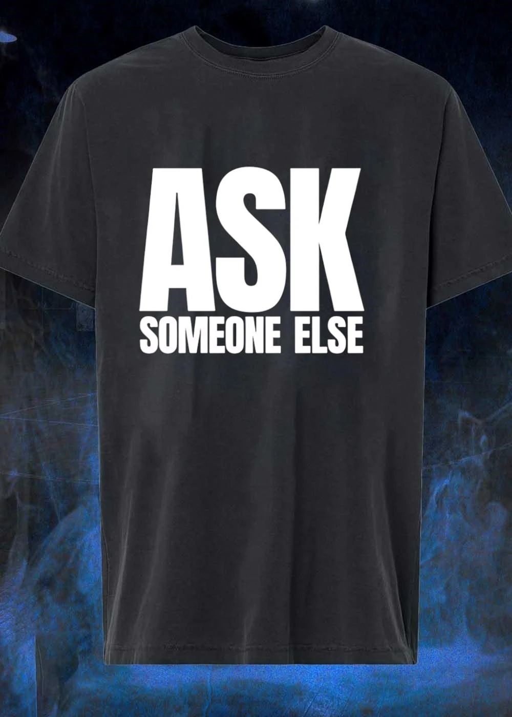 Ask Someone Else Funny Graphic Apparel T-Shirt