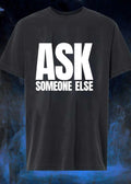 Ask Someone Else Funny Graphic Apparel T-Shirt