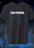 I Had Potential Unisex T-Shirt