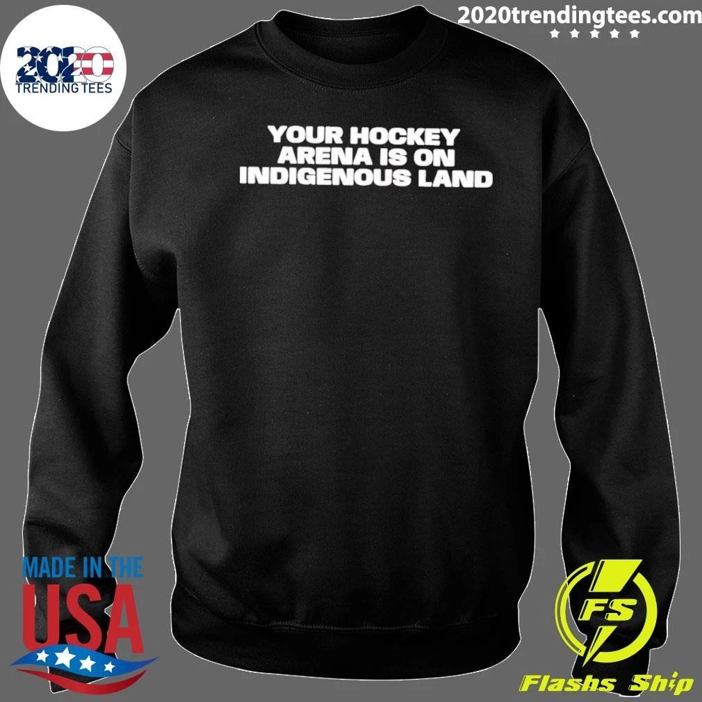 Your Hockey Arena Is On Indigenous Land Shirt