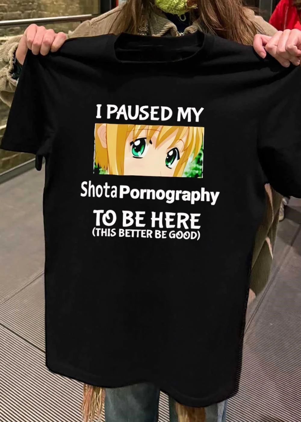 Funny Anime Meme I Paused My Shota Pornography to Be Here T-Shirt