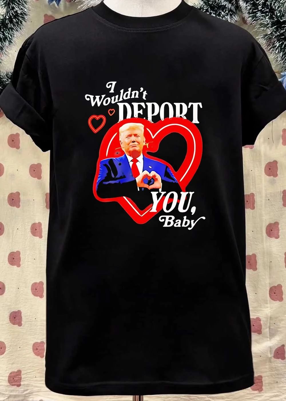Trump I Wouldn’t Deport You Baby Heart Rose shirt