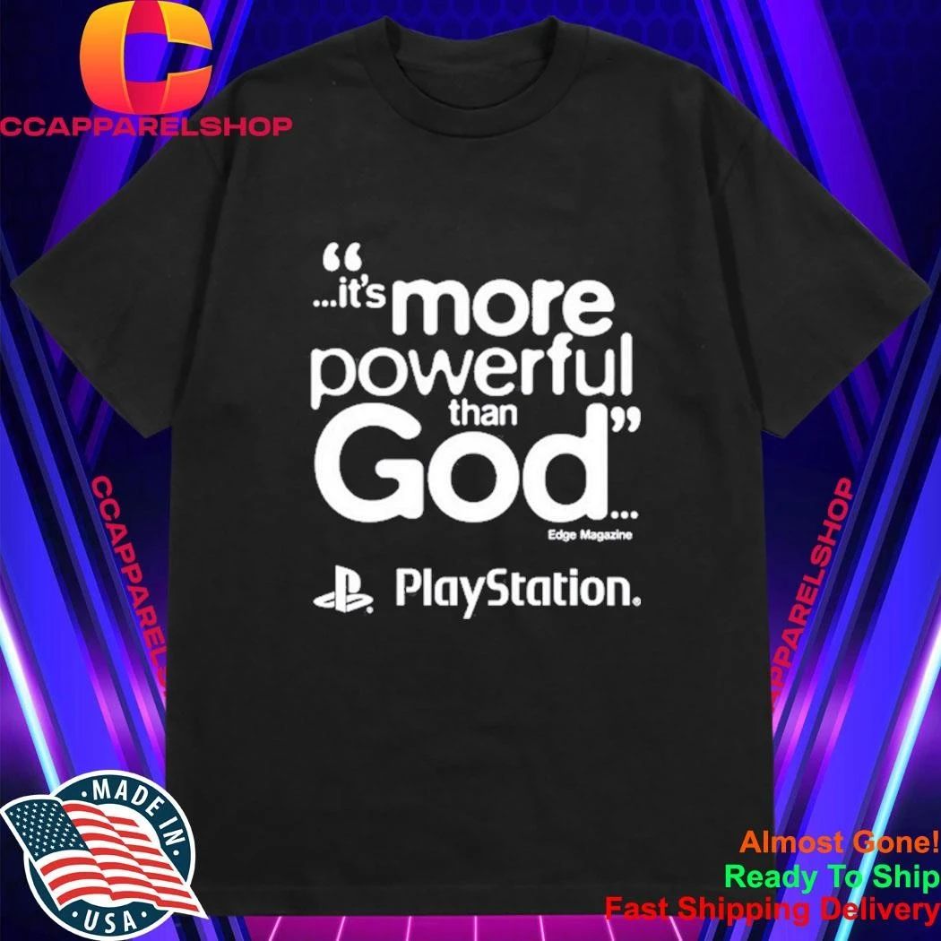 Playstation It Is More Powerful Than God Quote Marketing Gaming Shirt