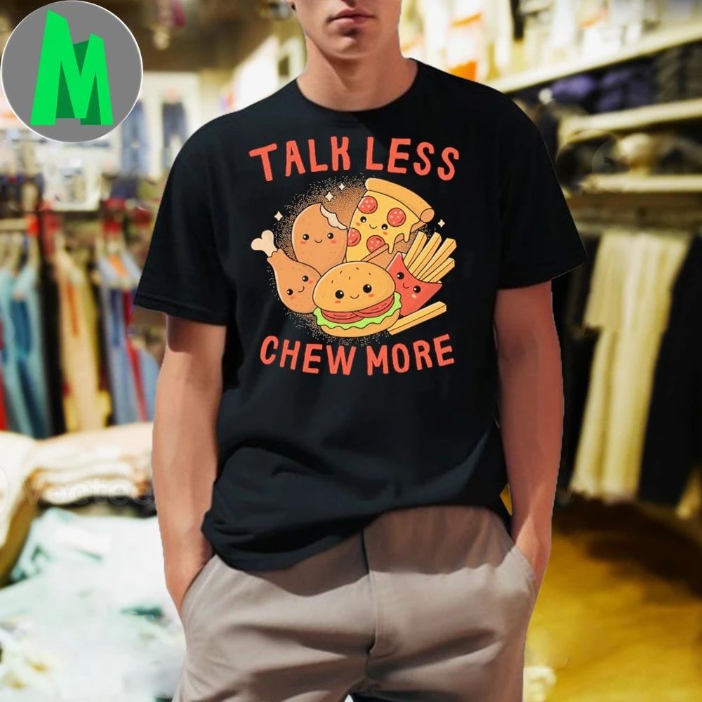 Original Talk Less, Chew More Shirt