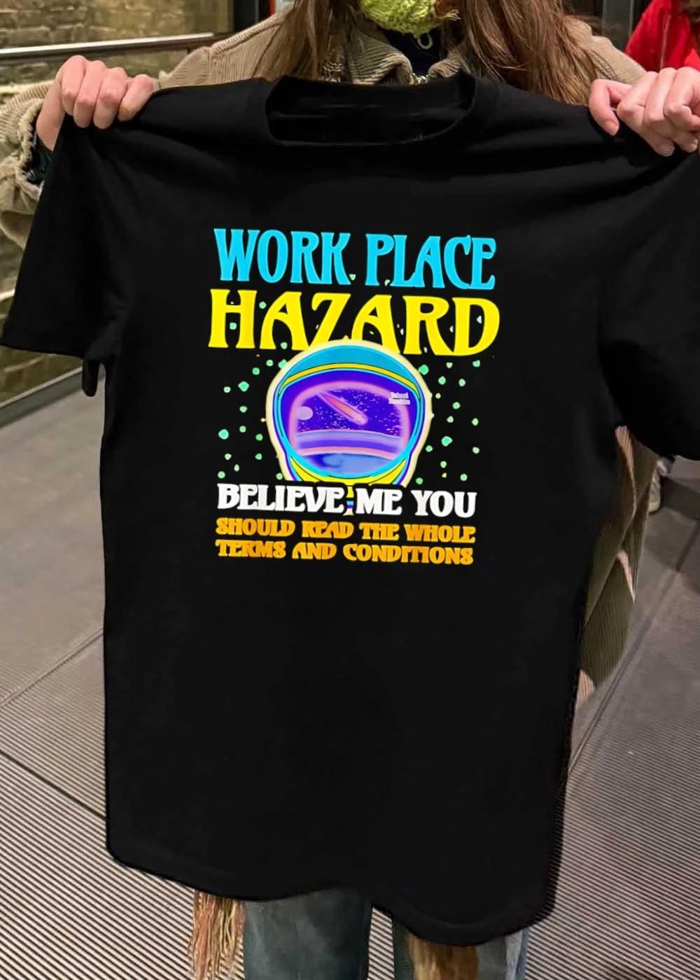 Workplace Hazard Believe Me You Should Read the Whole Terms and Conditions T-Shirt
