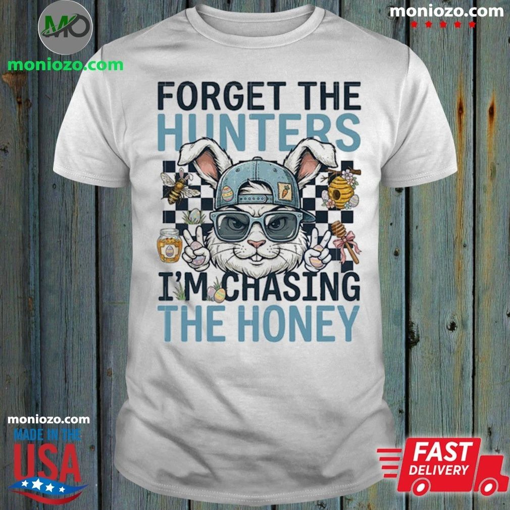 Original Forget The Hunters I’m Chasing The Honey Shirt