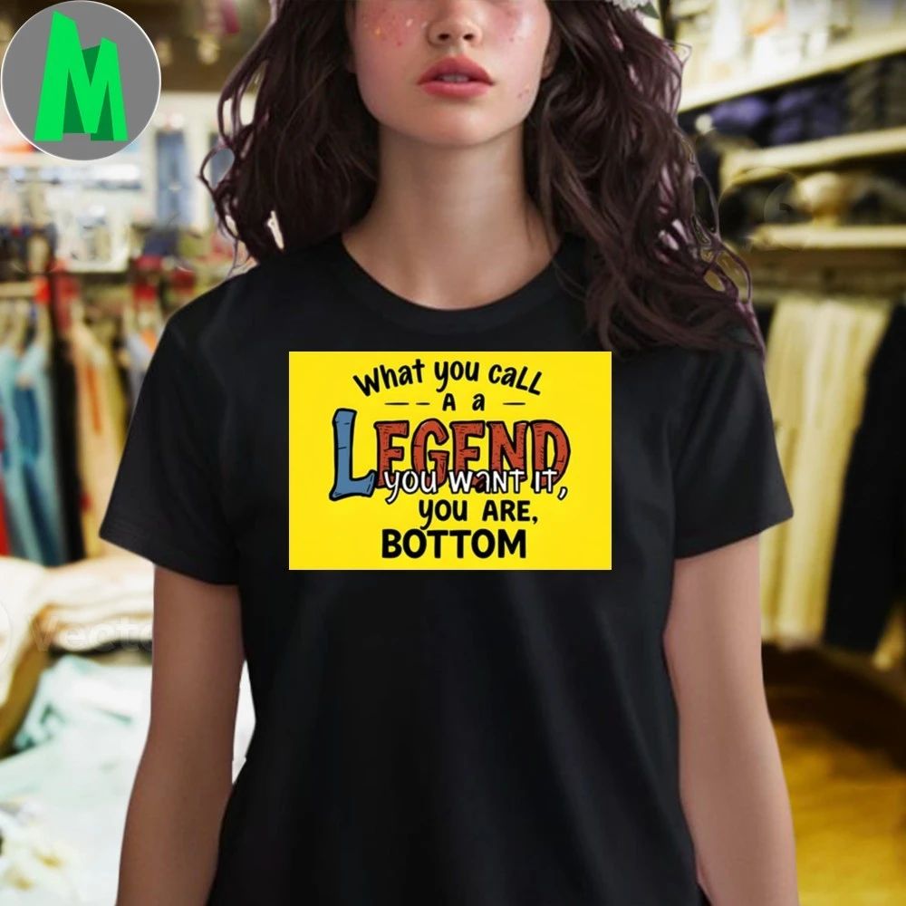 The Legend You Say If You Want You Are Motivational Shirt