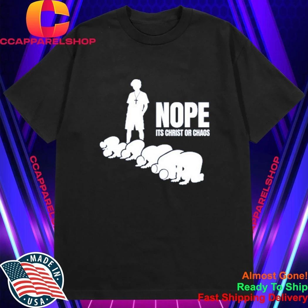 Nope It’s Christ Or Chaos Christian Shirt