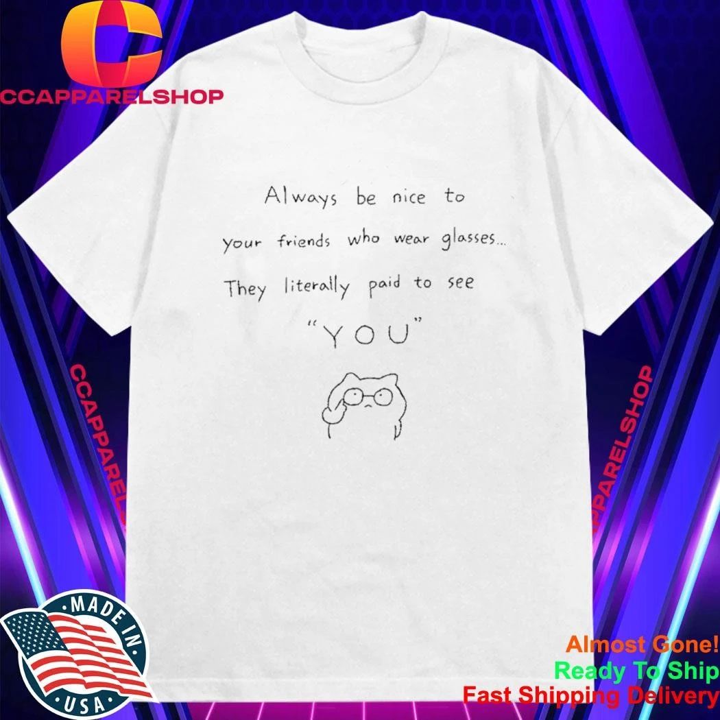 Always Be Nice To Your Friends Who Wear Glasses Cat Meme Wearing Glasses Shirt