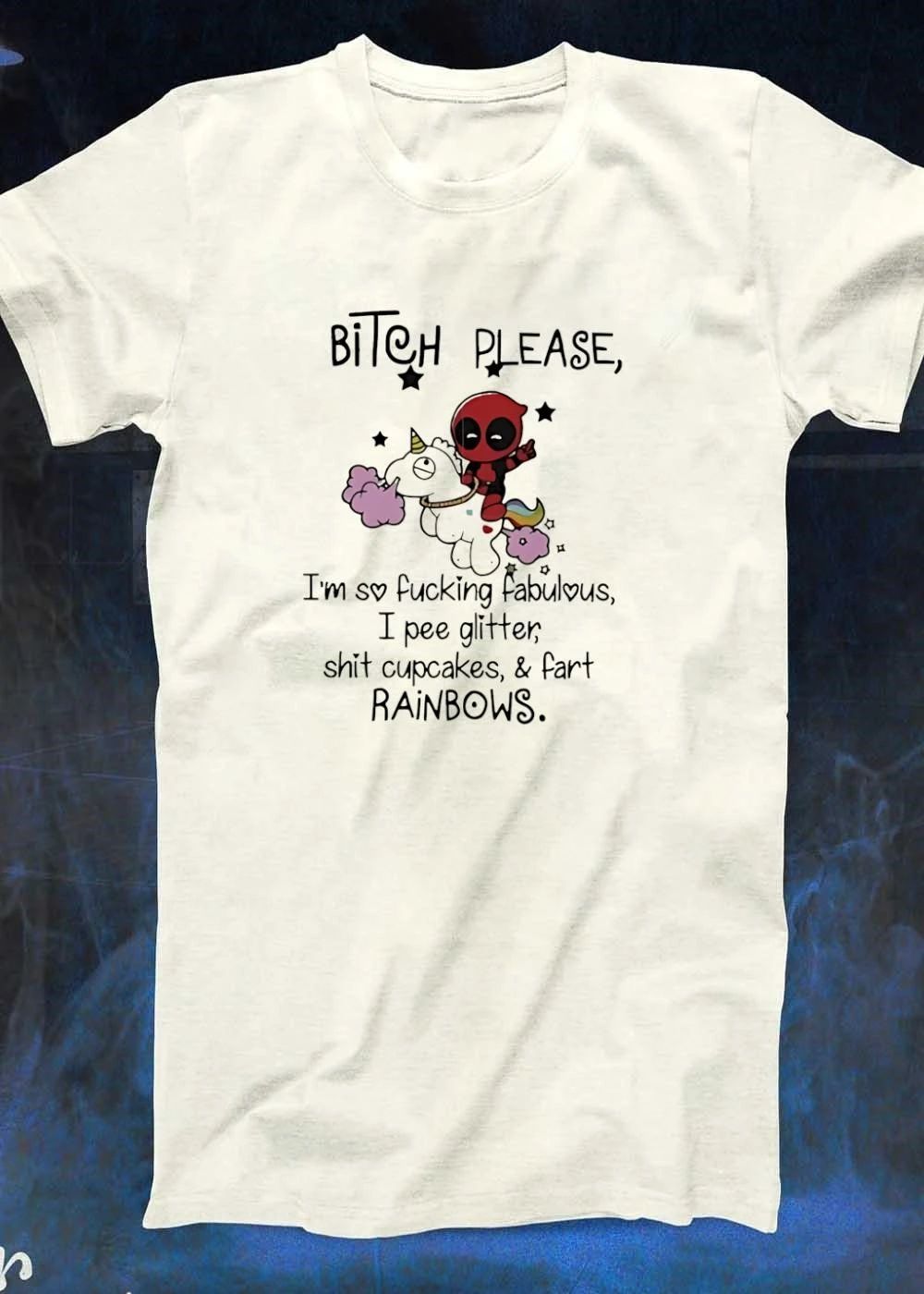Bitch Please I Am So Fucking Fabulous Pee Glitter Shit Cupcakes Fart Rainbows Deadpool Riding Unicorn T-Shirt
