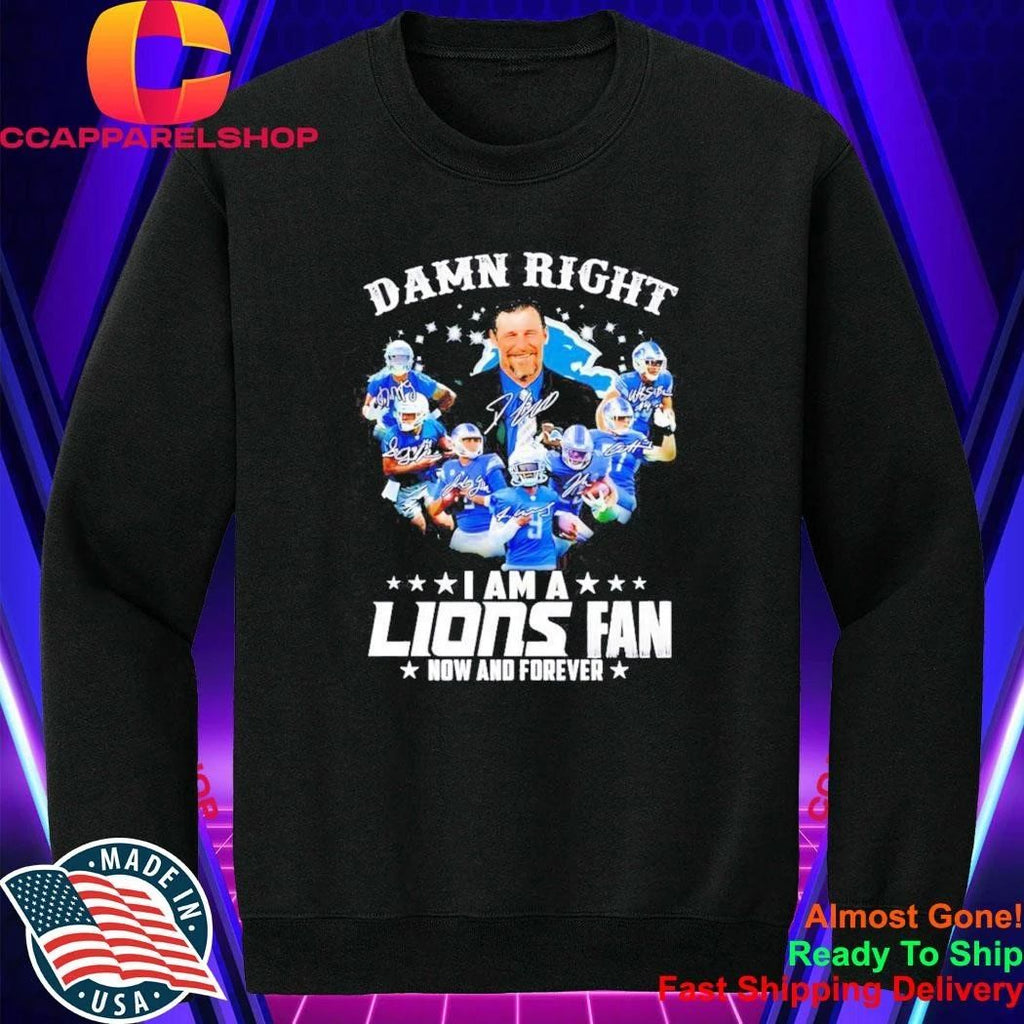 Dan Campbell Detroit Lions Damn Right Players I Am A Fan Now And Forever Shirt