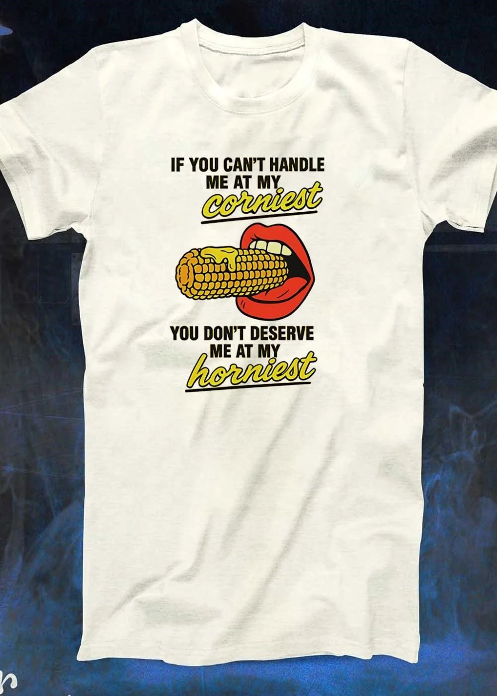 Corn Mouth Eating If You Cant Handle Me at My Corniest Deserve Horniest shirt