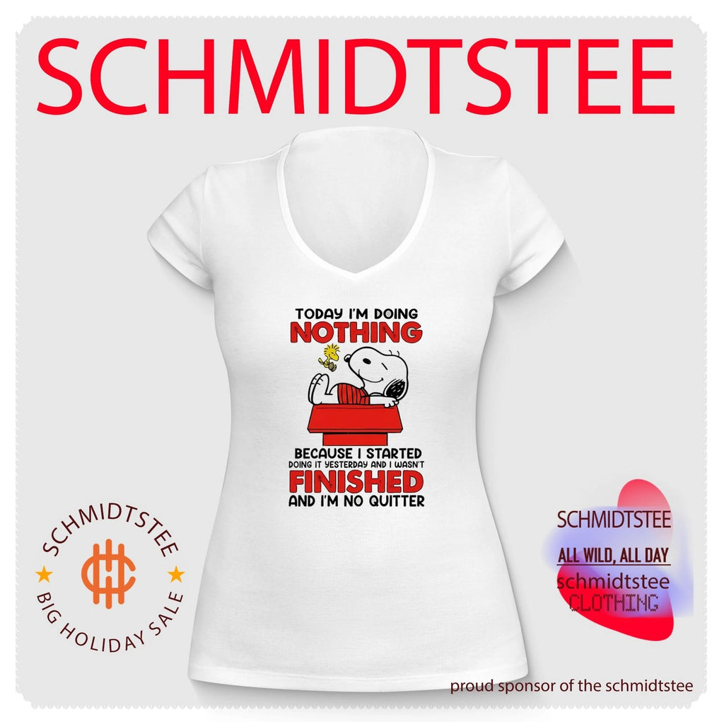 Today I’m doing nothing because I started doing it yesterday and I wasn’t finished and I’m no quitter shirt