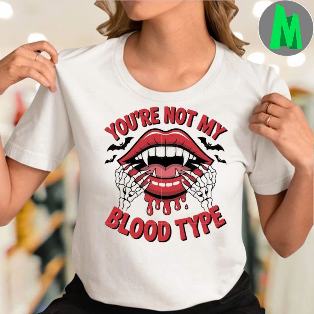 You’re bot my blood type Shirt
