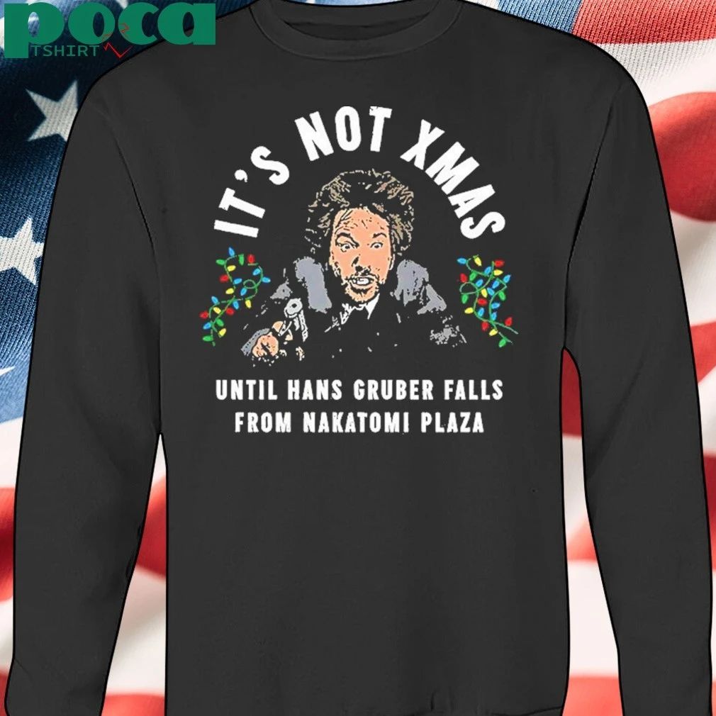 Hans Gruber Christmas it’s not Xmas until hans gruber falls from Nakatomi Plaza Christmas T-Shirt