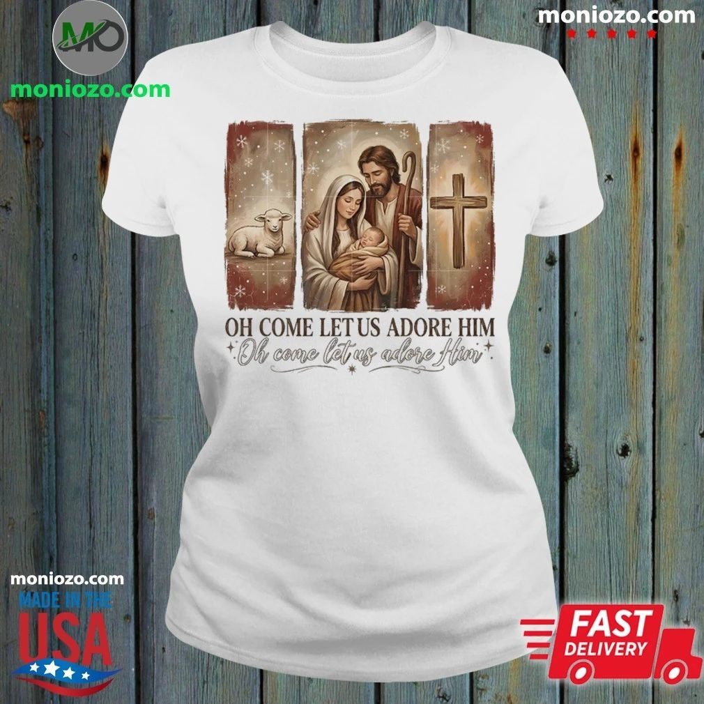 Oh Come Let Us Adore Him Shirt