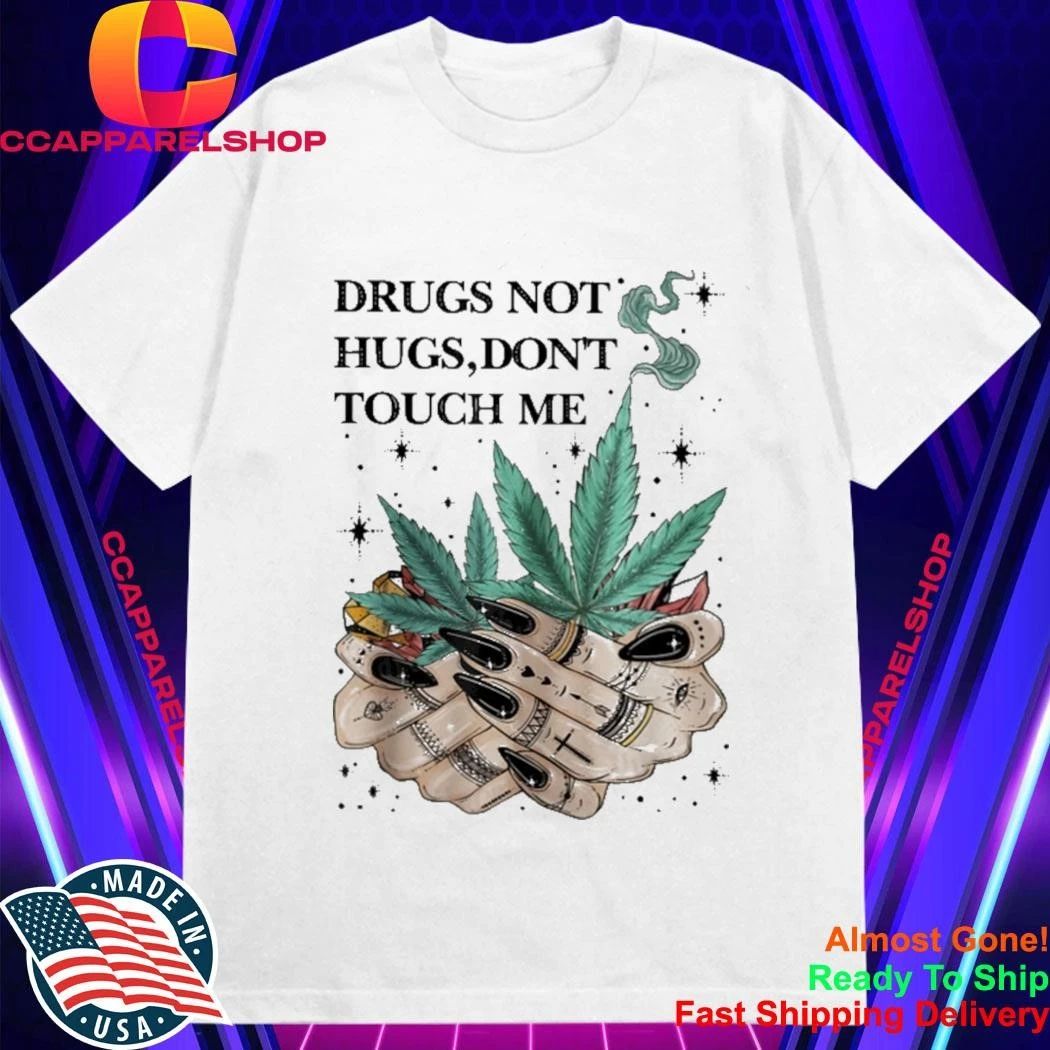 Drugs Not Hugs Don’t Touch Me Weed Cannabis 420 Shirt