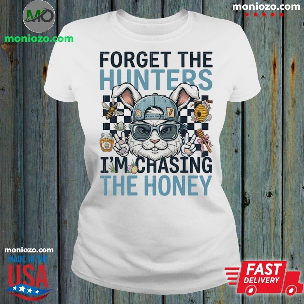 Original Forget The Hunters I’m Chasing The Honey Shirt