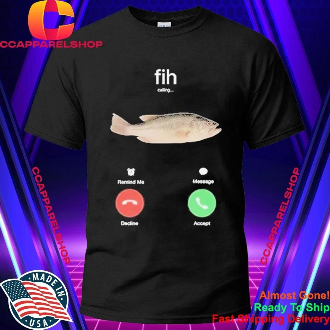 Fish Fih Phone Call Meme Shirt