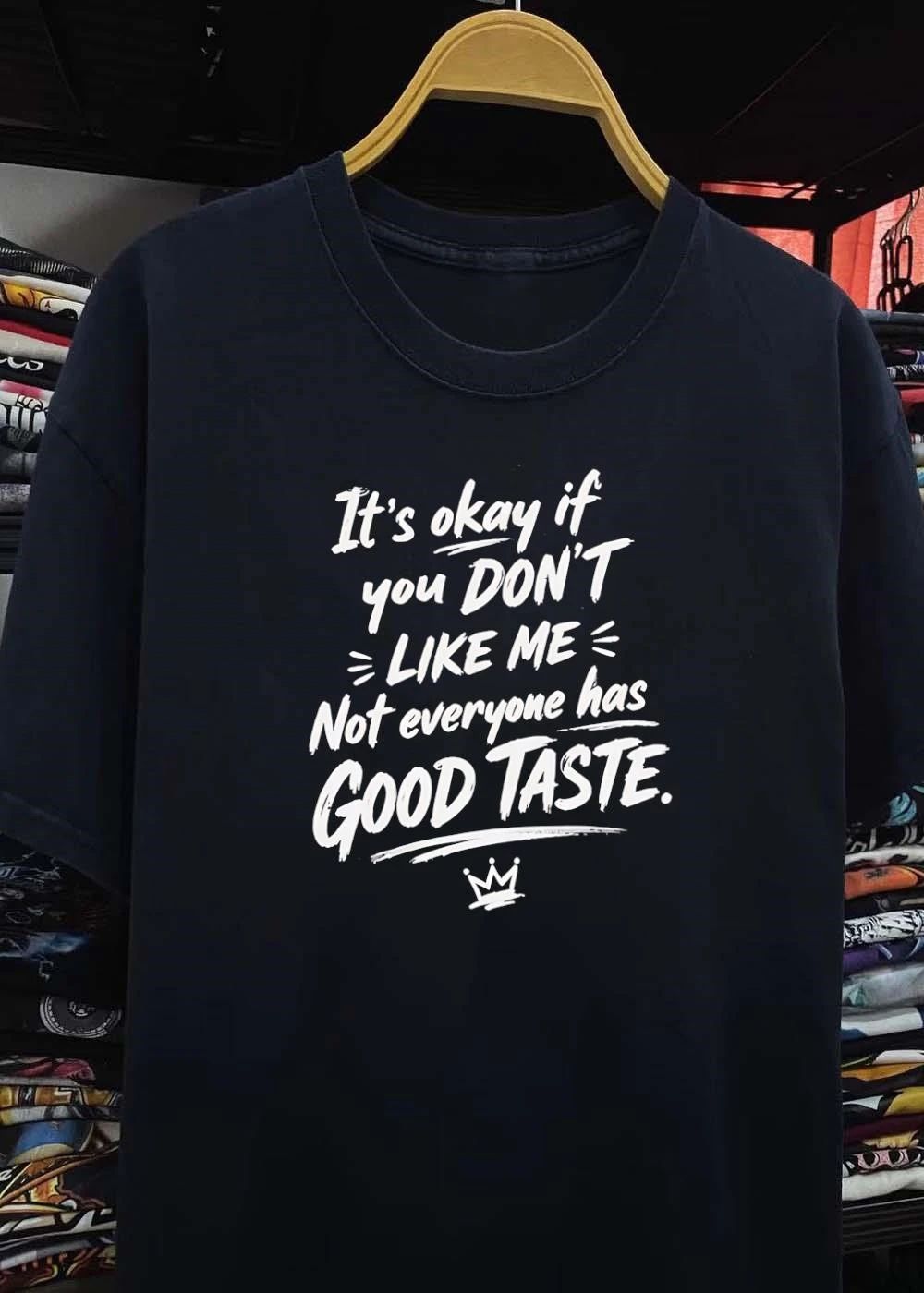 It’s Okay If You Don’t Like Me Good Taste Crown Shirt