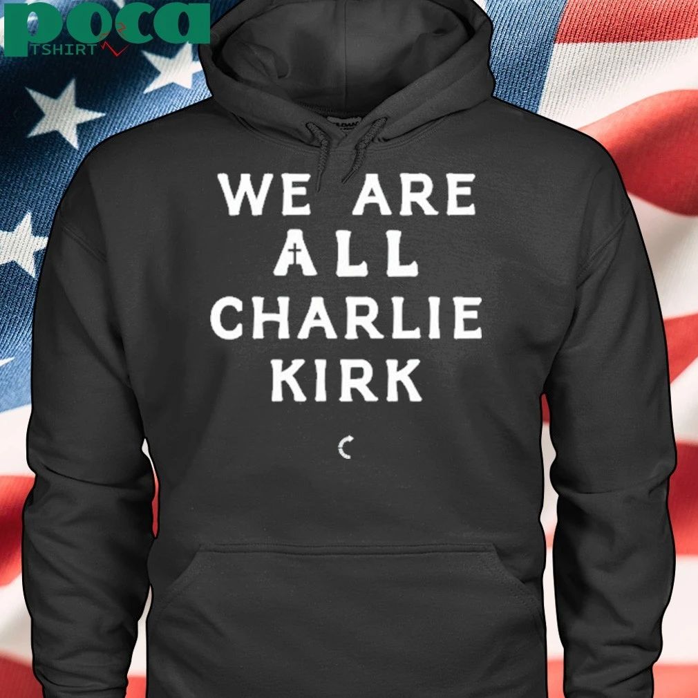 Turning Point Usa We Are All Charlie Kirk Shirt