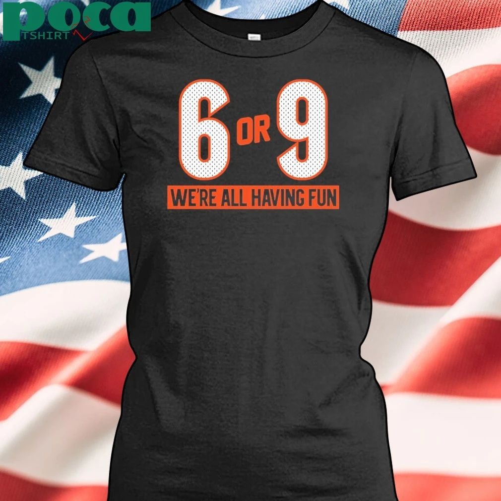 6 or 9 We’re all having fun T-shirt