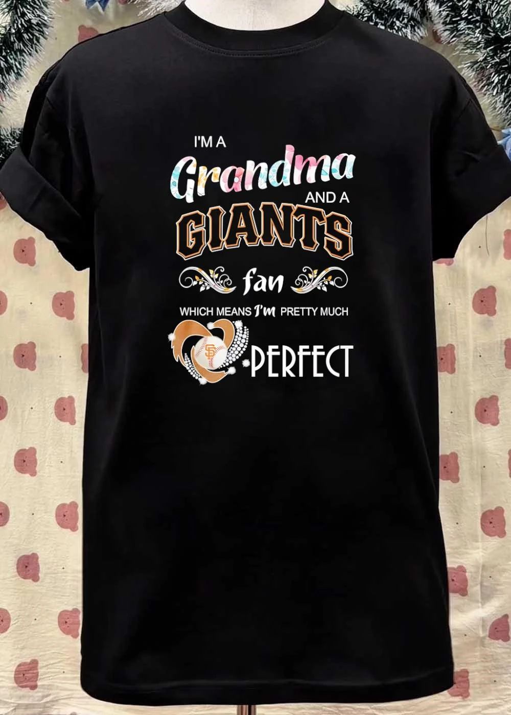 Grandma and a Giants Fan Which Means I Am Pretty Much Perfect Giants T-Shirt