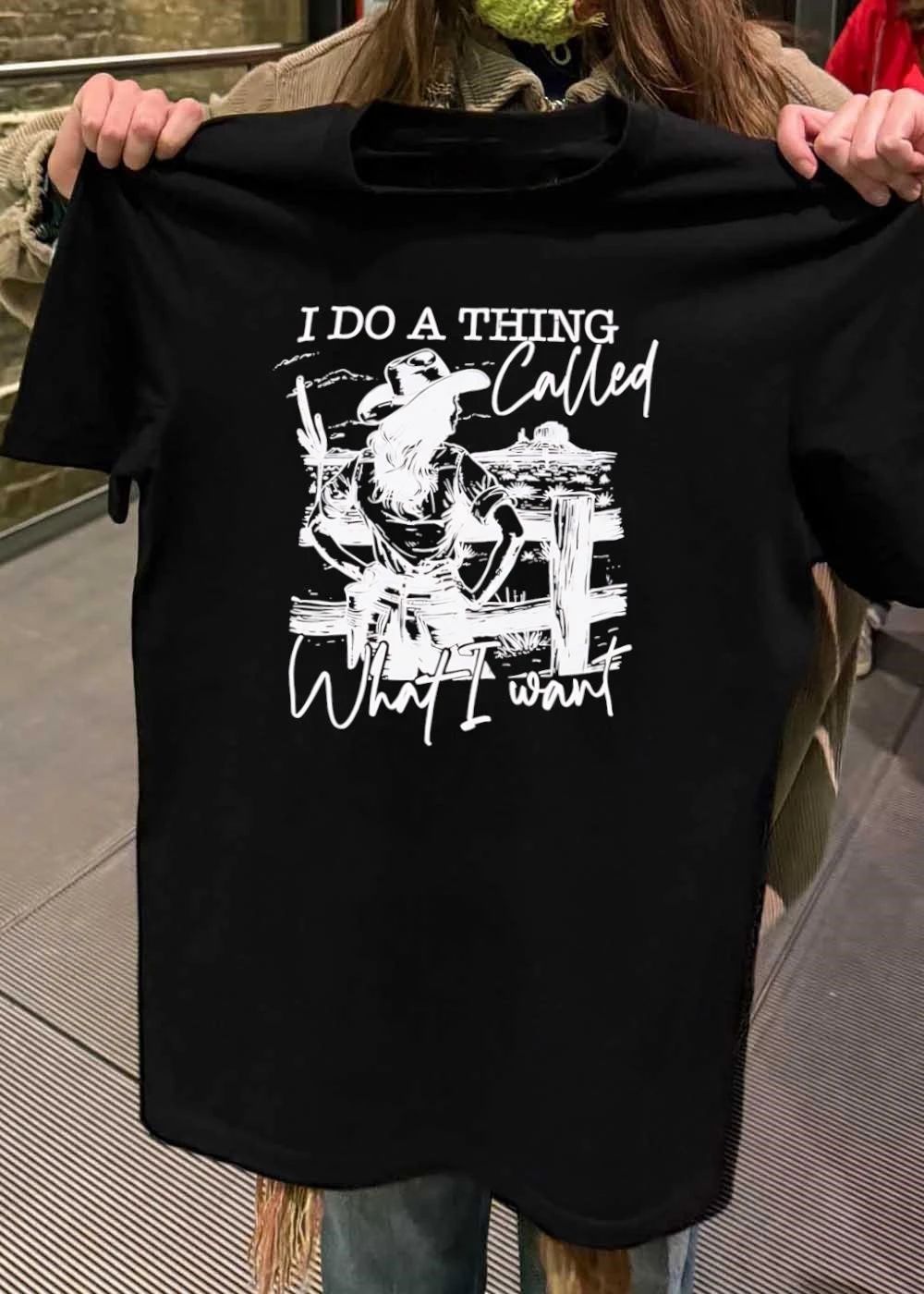 I Do A Thing Called What I Want Cowgirl Western shirt