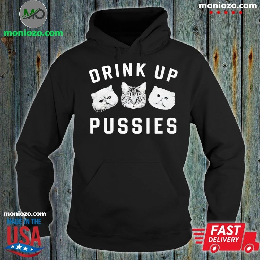 Cat Drink Up Pussies Shirt