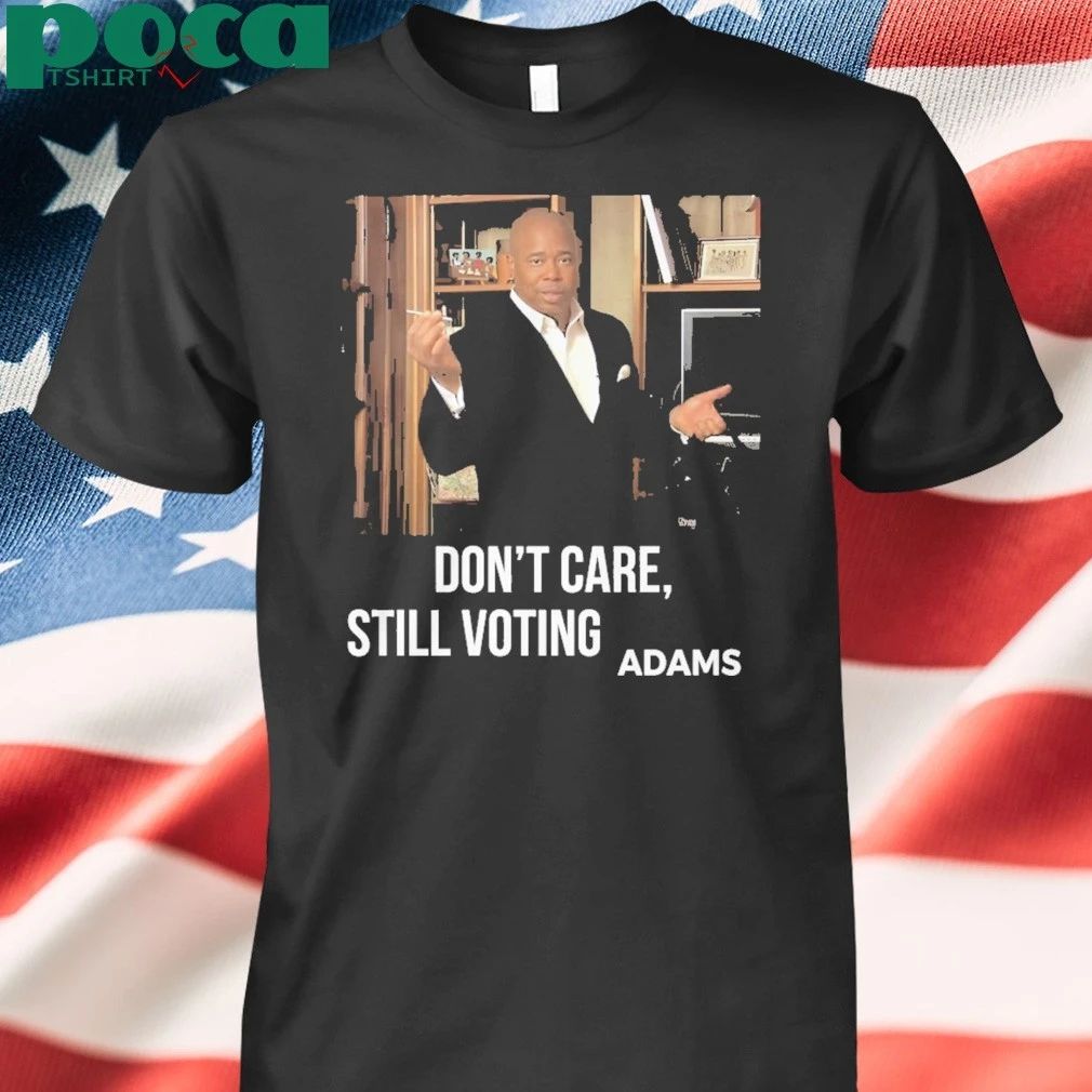 Dont Care Still Voting Adams T-Shirt