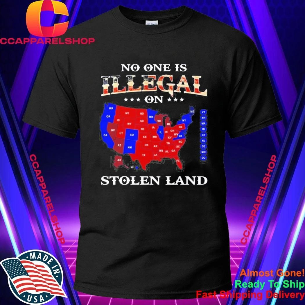 No One Is Illegal On Stolen Land Shirt